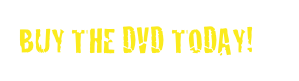 BUY THE DVD TODAY!