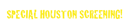 SPECIAL HOUSTON SCREENING!